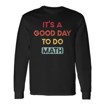 Back To School Its A Good Day To Do Math Teachers Long Sleeve T-Shirt - Thegiftio UK