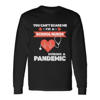 School Nurse Appreciation Pandemiccute you Cant Scare Me Great Long Sleeve T-Shirt - Monsterry CA
