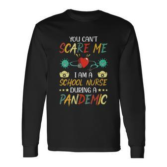 School Nurse Appreciationgiftpandemicgiftyou Cant Scare Me Long Sleeve T-Shirt - Monsterry CA