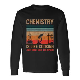 Science Chemistry Is Like Cooking Just Dont Lick The Spoon Long Sleeve T-Shirt - Monsterry UK