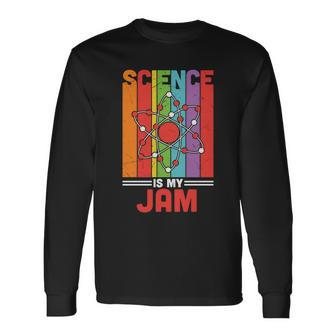 Science Is My Jam Proud Teacher Quote Graphic Shirt Long Sleeve T-Shirt - Thegiftio UK