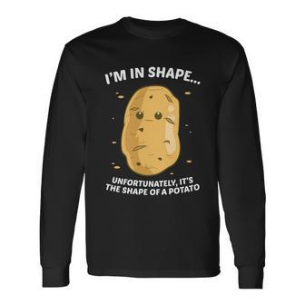Im In Shape Unfortunately Its The Shape Of A Potato Long Sleeve T-Shirt - Monsterry AU