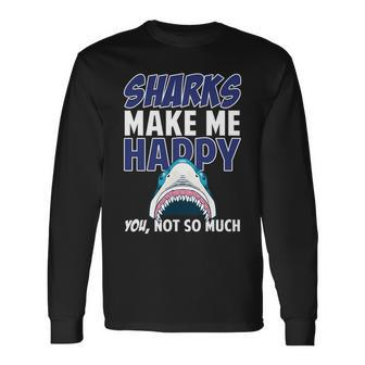 Sharks Make Me Happy You Not So Much Tshirt Long Sleeve T-Shirt - Monsterry DE