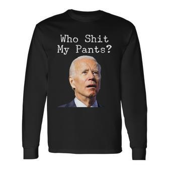 Who Shit My Pants Anti Joe Biden Tshirt Long Sleeve T-Shirt - Monsterry