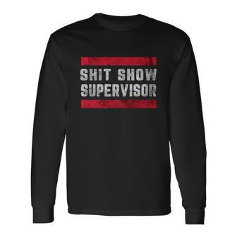 Shit Show Supervisor Sarcastic Distressed V2 Long Sleeve T-Shirt - Monsterry CA