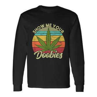 Show Me Your Doobies Marijuana Weed Cannabis Long Sleeve T-Shirt - Monsterry AU