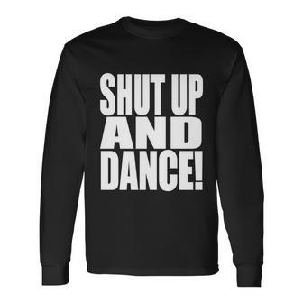 Shut Up And Dance Long Sleeve T-Shirt - Monsterry