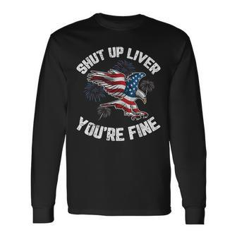 Shut Up Liver Youre Fine 4Th Of July American Flag Eagle Long Sleeve T-Shirt - Seseable