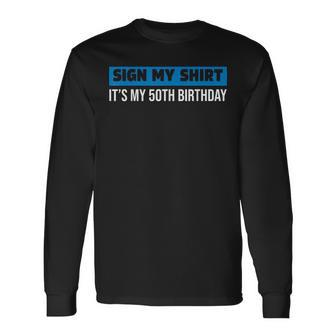 Sign My 1972 Retro 50 Years Old 50Th Birthday Sign My Long Sleeve T-Shirt - Seseable