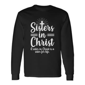 Sisters In Christ Is A Sister For Life Long Sleeve T-Shirt - Thegiftio UK