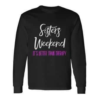 Sisters Weekend Its Better Than Therapy 2022 Girls Trip Long Sleeve T-Shirt - Monsterry DE