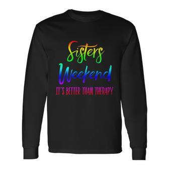 Sisters Weekend Its Better Than Therapy 2022 Girls Trip Long Sleeve T-Shirt - Monsterry CA