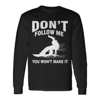 Im Snowboarding Dont Follow Me You Wont Make It Tshirt Long Sleeve T-Shirt - Monsterry