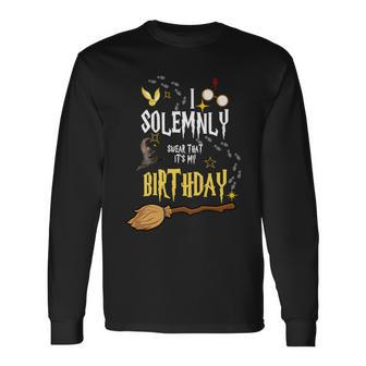 I Solemnly Swear That Its My Birthday Long Sleeve T-Shirt - Monsterry