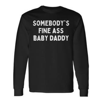 Somebodys Fine Ass Baby Daddy Long Sleeve T-Shirt - Seseable
