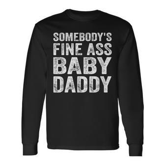 Somebodys Fine Ass Baby Daddy Long Sleeve T-Shirt - Seseable