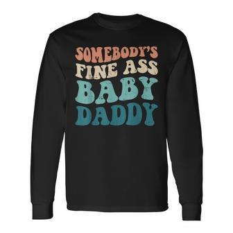 Somebodys Fine Ass Baby Daddy Saying Dad Birthday Long Sleeve T-Shirt - Seseable