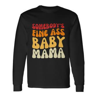Somebodys Fine Ass Baby Mama Mom Saying Cute Mom Long Sleeve T-Shirt - Monsterry
