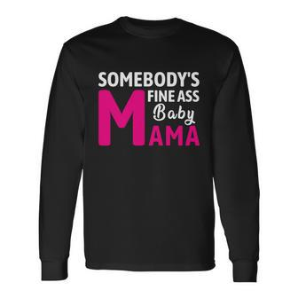 Somebodys Fine Ass Baby Mama Mom Saying Cute Mom Long Sleeve T-Shirt - Monsterry DE