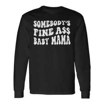 Somebodys Fine Ass Baby Mama Saying Cute Mom Long Sleeve T-Shirt - Seseable