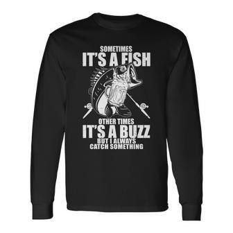 Sometimes Its A Fish Other Times Its A Buzz Long Sleeve T-Shirt - Monsterry