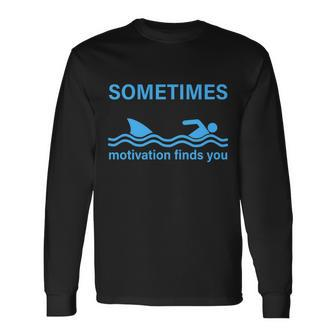Sometimes Motivation Finds You V2 Long Sleeve T-Shirt - Monsterry