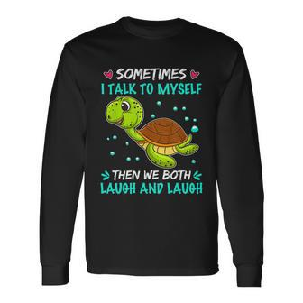 Sometimes I Talk To Myself The We Both Laugh And Laugh Cute Turtle Long Sleeve T-Shirt - Monsterry DE