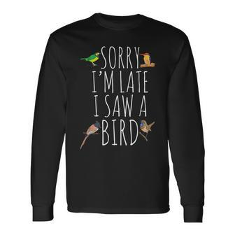 Sorry Im Late I Saw A Bird Bird Lover Cute Birding Men Women Long Sleeve T-Shirt T-shirt Graphic Print - Thegiftio UK