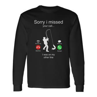 Sorry I Missed Your Call Was On Other Line Men Fishing Tshirt Long Sleeve T-Shirt - Monsterry CA