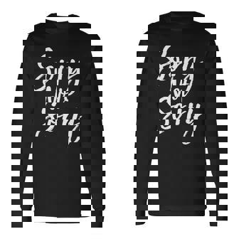 Sorry Not Sorry Long Sleeve T-Shirt - Thegiftio