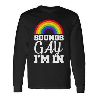 Sounds Gay Im In Tshirt Long Sleeve T-Shirt - Monsterry DE