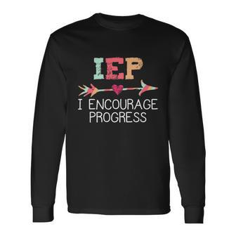 Special Education Teacher Iep I Encourage Progress Long Sleeve T-Shirt - Monsterry DE