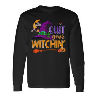 Spooky Quit Your Witchin Halloween Hat Witches Broomstick Long Sleeve T-Shirt - Seseable