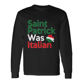 St Patrick Was Italian Saint Patricks Day Long Sleeve T-Shirt - Monsterry CA
