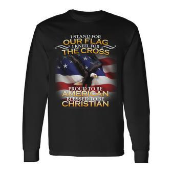 I Stand For Our Flag Kneel For The Cross Proud American Christian Tshirt Long Sleeve T-Shirt - Monsterry UK