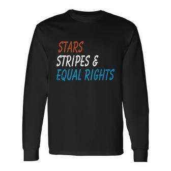 Stars Stripes And Equal Rights 4Th Of July Rights Long Sleeve T-Shirt - Monsterry