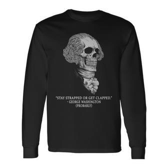 Stay Strapped Or Get Clapped Long Sleeve T-Shirt - Monsterry AU