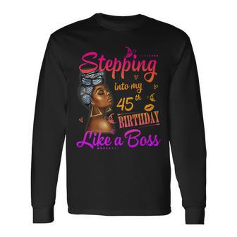 Women Stepping Into My 45Th Birthday Like A Boss A Present Long Sleeve T-Shirt - Seseable