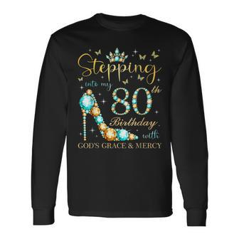 Stepping Into My 80Th Birthday With Gods Grace And Mercy Long Sleeve T-Shirt - Thegiftio UK