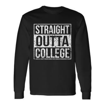 Straight Outta College Senior Graduate Graudation Long Sleeve T-Shirt - Monsterry