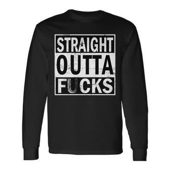 Straight Outta Fucks Long Sleeve T-Shirt - Monsterry