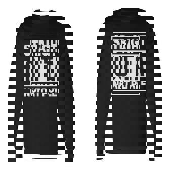 Straight Outta North Pole Long Sleeve T-Shirt - Thegiftio