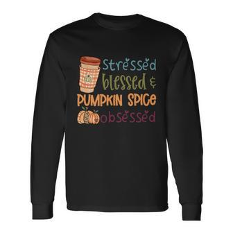 Stressed Blessed Pumpkin Spice Obsessed Thanksgiving Quote Long Sleeve T-Shirt - Monsterry AU