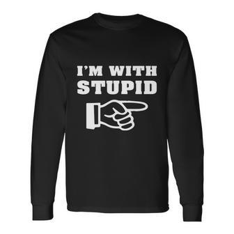 Im With Stupid Long Sleeve T-Shirt - Monsterry