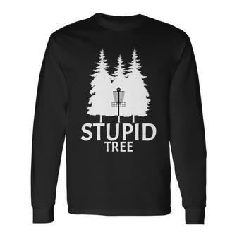 Stupid Tree Disc Golf Tshirt Long Sleeve T-Shirt - Monsterry AU