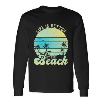 Summer Vacation Beach Vacation Life Is Better At The Beach Long Sleeve T-Shirt - Thegiftio UK