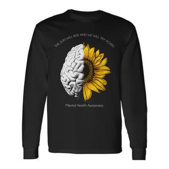 Sun Will Rise We Will Try Again Mental Health Long Sleeve T-Shirt - Monsterry