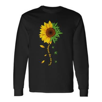 You Are My Sunshine Weed Sunflower Marijuana Tshirt Long Sleeve T-Shirt - Monsterry