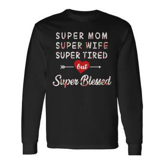 Super Mom Super Wife Super Tired But Super Blessed Long Sleeve T-Shirt - Thegiftio UK