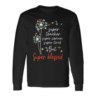 Super Teacher Super Woman Super Tired Super Blessed Teacher Long Sleeve T-Shirt - Thegiftio UK